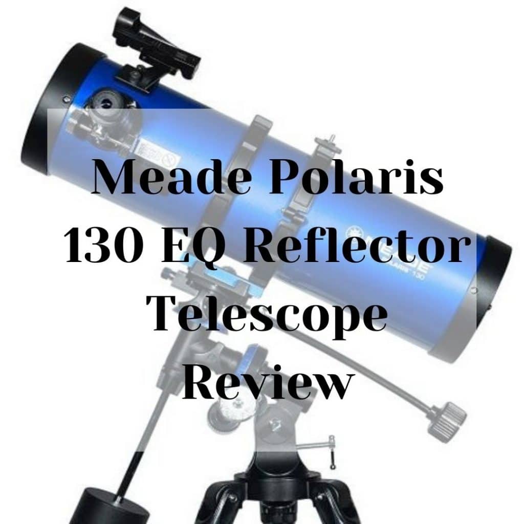 1 Meade Polaris 130 EQ Reflector Telescope Review