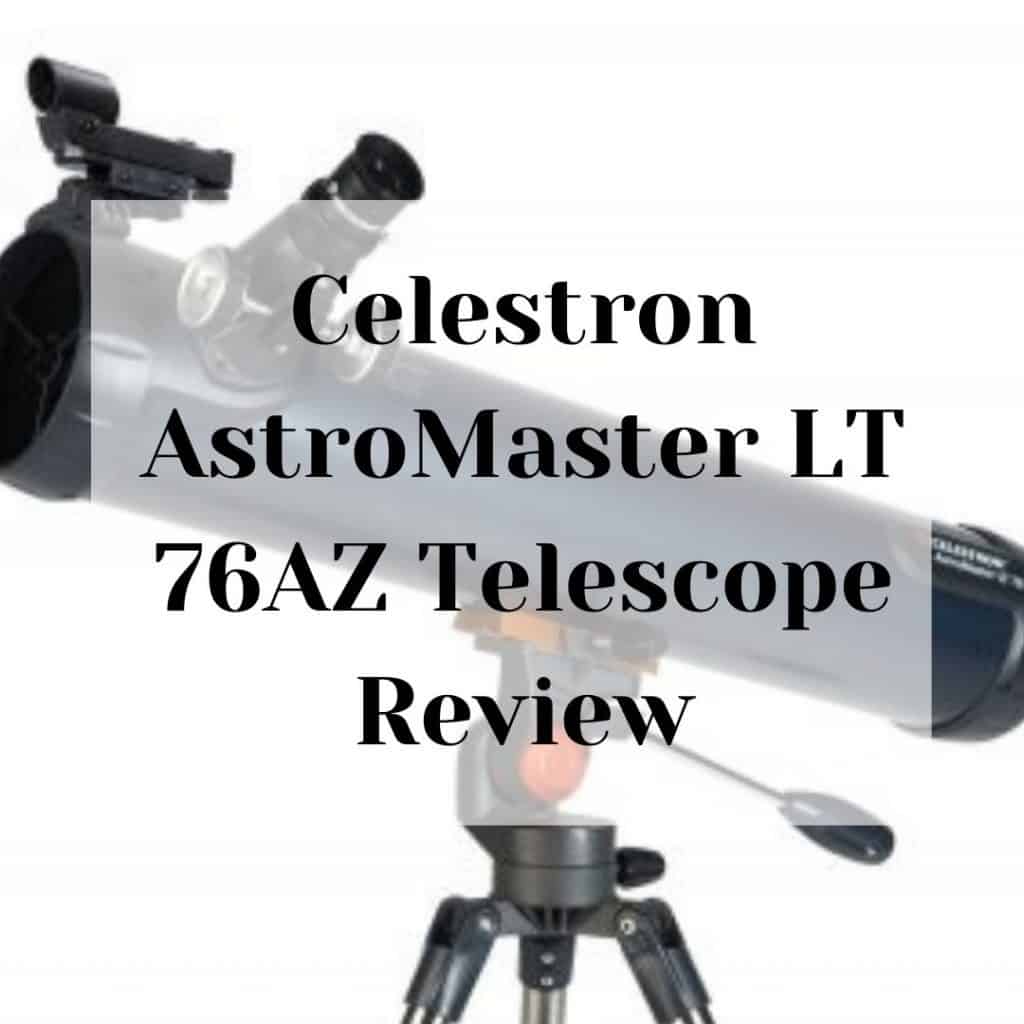 Celestron AstroMaster LT 76AZ Telescope Review Celestron AstroMaster LT 76AZ Telescope Review