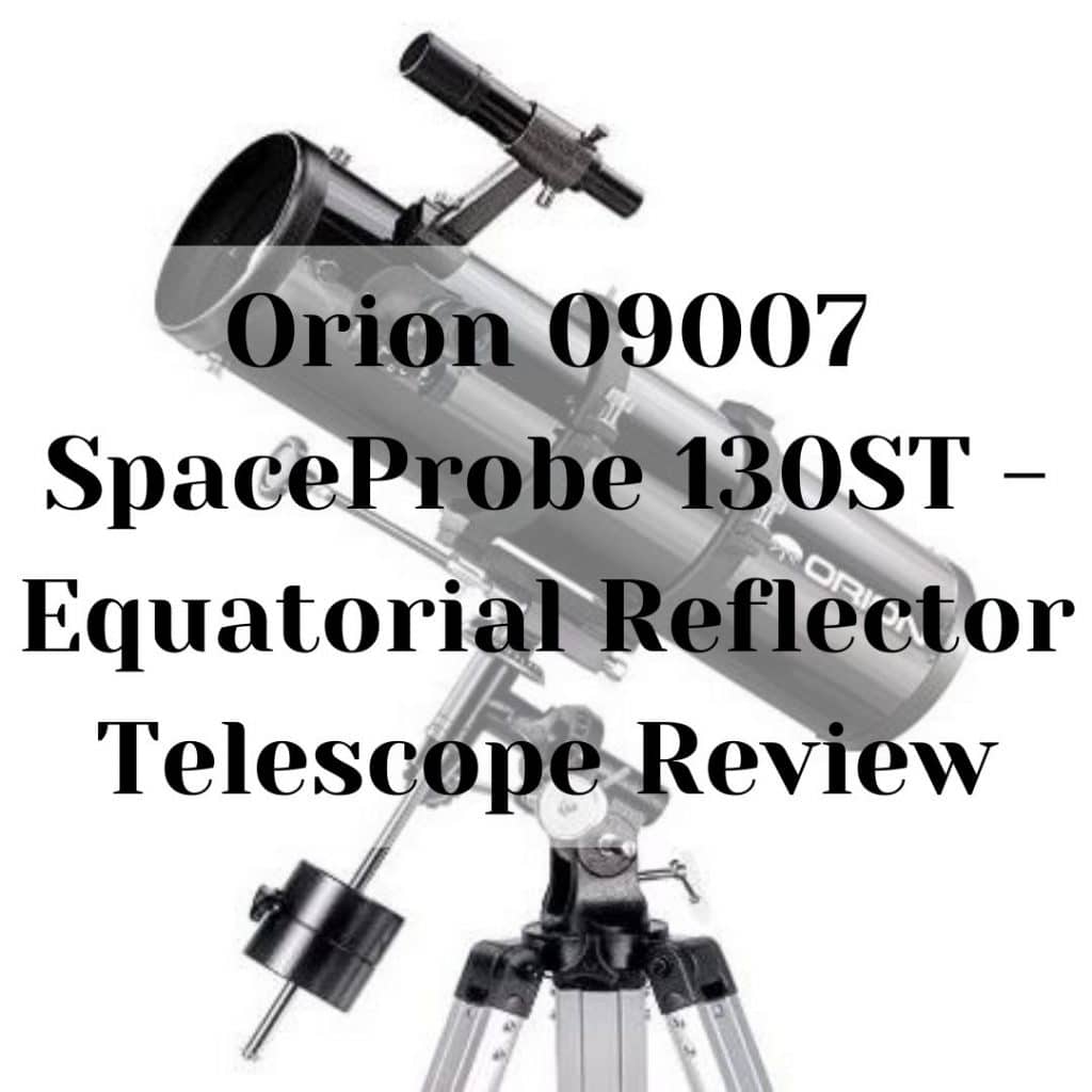 Orion 09007 SpaceProbe 130ST Equatorial Reflector Telescope Review Orion SpaceProbe 130ST - Equatorial Reflector Telescope Review