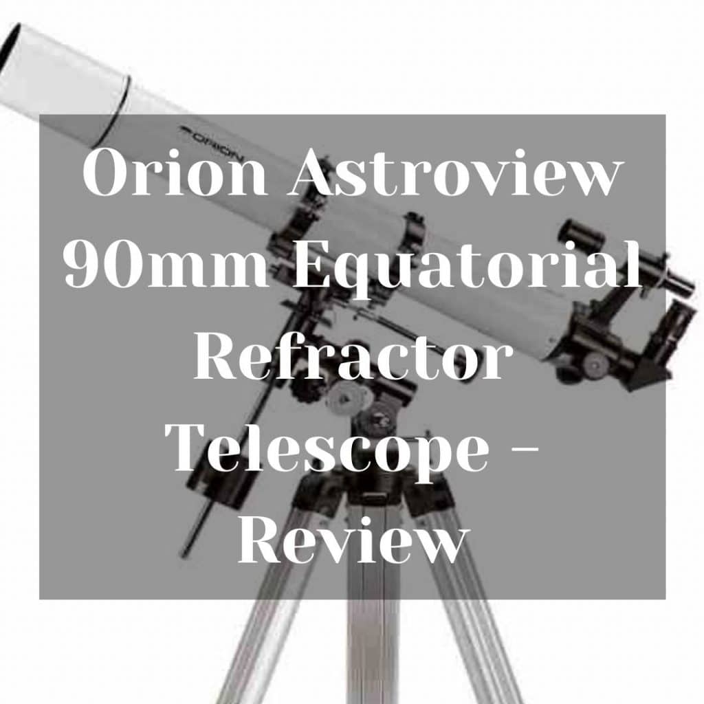 Orion Astroview 90mm Equatorial Refractor Telescope Review Orion Astroview 90mm Equatorial Refractor Telescope - Review