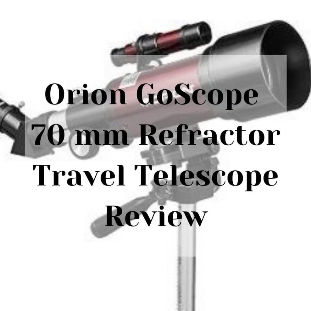 Orion GoScope 70 mm Refractor Travel Telescope Review Orion GoScope 70 mm Refractor Travel Telescope Review