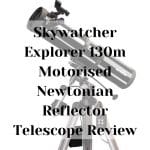 Skywatcher Explorer 130m Motorised Newtonian Reflector Telescope Review Skywatcher Explorer 130m Motorised Newtonian Reflector Telescope Review